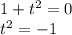 1+t^2=0\\t^2=-1