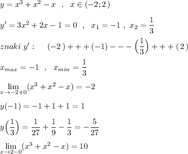 y=x^3+x^2-x\ \ ,\ \ x\in (-2;2\, )\\\\y'=3x^2+2x-1=0\ \ ,\ \ x_1=-1\ ,\ x_2=\dfrac{1}{3}\\\\znaki\ y':\ \ \ \ (-2\, )+++(-1)---\Big(\dfrac{1}{3}\Big )+++(\, 2\, )\\\\x_{max}=-1\ \ ,\ \ x_{min}=\dfrac{1}{3}\\\\\lim\limits _{x\to -2+0}(x^3+x^2-x)=-2\\\\y(-1)=-1+1+1=1\\\\y\Big(\dfrac{1}{3}\Big)=\dfrac{1}{27}+\dfrac{1}{9}-\dfrac{1}{3}=-\dfrac{5}{27}\\\\\lim\limits _{x\to 2-0}(x^3+x^2-x)=10