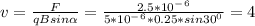 v=\frac{F}{qBsin\alpha } =\frac{2.5*10^-^6}{5*10^-^6*0.25*sin30^0} =4