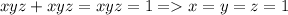 xyz + xyz = xyz = 1 = x=y=z=1