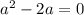 a^{2} - 2a = 0