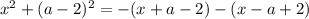 x^{2} + (a - 2)^{2} = -(x + a - 2) - (x - a + 2)