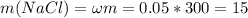 m(NaCl)=\omega m=0.05*300=15