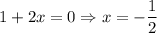 1+2x=0\Rightarrow x=-\dfrac{1}{2}