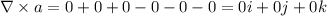 \nabla \times a=0+0+0-0-0-0=0i+0j+0k