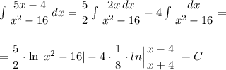 \int \dfrac{5x-4}{x^2-16}\, dx=\dfrac{5}{2}\int \dfrac{2x\, dx}{x^2-16}-4\int \dfrac{dx}{x^2-16}=\\\\\\=\dfrac{5}{2}\cdot \ln|x^2-16|-4\cdot \dfrac{1}{8}\cdot ln\Big|\dfrac{x-4}{x+4}\Big|+C