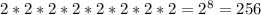 2*2*2*2*2*2*2*2=2^8=256