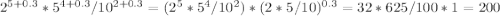 2^{5+0.3}*5^{4+0.3}/10^{2+0.3}=(2^5*5^4/10^2)*(2*5/10)^{0.3}=32*625/100*1=200