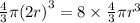 \frac{4}{3} \pi {(2r)}^{3} = 8 \times \frac{4}{3} \pi {r}^{3}