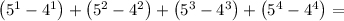 \left(5^1-4^1\right)+\left(5^2-4^2\right)+\left(5^3-4^3\right)+\left(5^4-4^4\right)=