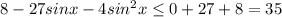 8-27sinx-4sin^2x\leq 0+27+8=35