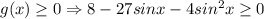 g(x)\geq0 \Rightarrow 8-27sinx-4sin^2x\geq 0