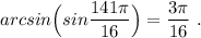 arcsin \Big(sin \dfrac{141\pi }{16}\Big)=\dfrac{3\pi }{16}\ .