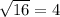 \sqrt{16} =4\\