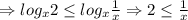 \Rightarrow log_{x}2\leq log_{x}\frac{1}{x}\Rightarrow 2\leq \frac{1}{x}