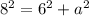 {8}^{2} = {6}^{2} + {a}^{2}