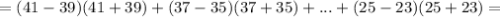 =(41-39)(41+39)+(37-35)(37+35)+...+(25-23)(25+23)=