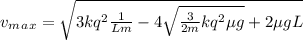 v_m_a_x=\sqrt{3kq^2\frac{1}{Lm}-4\sqrt{\frac{3}{2m} kq^2\mu g} +2\mu gL }