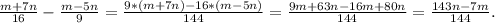 \frac{m+7n}{16} -\frac{m-5n}{9} =\frac{9*(m+7n)-16*(m-5n)}{144} =\frac{9m+63n-16m+80n}{144}=\frac{143n-7m}{144} .