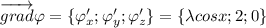 \overrightarrow{grad }\varphi=\{\varphi'_x; \varphi'_y; \varphi'_z\}=\{\lambda cosx; 2; 0\} \\ \\