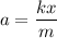 a=\dfrac{kx}{m}