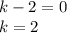 k-2=0\\ k=2