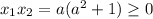 x_1x_2 = a(a^2 + 1) \geq 0