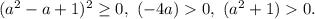 (a^2 - a + 1)^2 \geq 0,\ (-4a) 0,\ (a^2 + 1) 0.