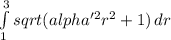 \int\limits^3_1 sqrt(alpha'^2r^2+1) \, dr