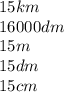 15km\\16000dm\\15m\\15dm\\15cm