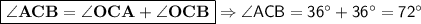 \boxed{\bf \angle ACB=\angle OCA +\angle OCB} \Rightarrow \sf \angle ACB=36^{\circ}+36^{\circ}=72^{\circ}