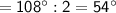 \sf =108^{\circ} : 2 = 54^{\circ}