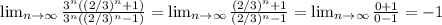 \lim_{n \to \infty} \frac{3^n((2/3)^n + 1)}{3^n((2/3)^n - 1)} = \lim_{n \to \infty} \frac{(2/3)^n + 1}{(2/3)^n - 1} = \lim_{n \to \infty} \frac{0 + 1}{0 - 1} = -1