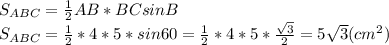 S_{ABC} =\frac{1}{2} AB*BCsinB\\S_{ABC} =\frac{1}{2}*4*5*sin60=\frac{1}{2}*4*5*\frac{\sqrt{3} }{2}=5\sqrt{3} (cm^2)\\