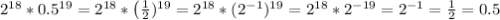 2^{18}*0.5^{19}=2^{18}*\left(\frac{1}{2} \rihgt)^{19}=2^{18}*(2^{-1})^{19}=2^{18}*2^{-19}=2^{-1}=\frac{1}{2}=0.5