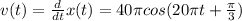 v(t)=\frac{d}{dt} x(t)=40\pi cos(20\pi t+\frac{\pi }{3} )