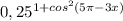 0,25^{1+cos^2(5\pi -3x)