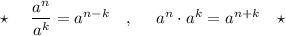 \star \ \ \ \ \dfrac{a^{n}}{a^{k}}=a^{n-k}\ \ \ ,\ \ \ \ a^{n}\cdot a^{k}=a^{n+k}\ \ \ \star