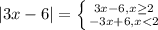 |3x-6|=\left \{ {3x-6, x\geq 2} \atop {-3x+6, x