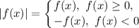 |f(x)| = \displaystyle \left \{ {{f(x), \ f(x) \geq 0, \ \, } \atop {-f(x), \ f(x) < 0}} \right.