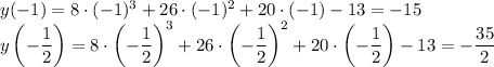 y(-1)=8\cdot (-1)^3+26\cdot (-1)^2+20\cdot (-1)-13=-15\\ y\left(-\dfrac{1}{2}\right)=8\cdot \left(-\dfrac{1}{2}\right)^3+26\cdot \left(-\dfrac{1}{2}\right)^2+20\cdot \left(-\dfrac{1}{2}\right)-13=-\dfrac{35}{2}