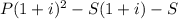 P(1+i)^2-S(1+i)-S