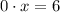 0\cdot x=6