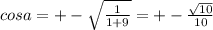 cosa = + - \sqrt{ \frac{1}{1 + 9} } = + - \frac{ \sqrt{10} }{10}