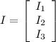 I=\left[\begin{array}{c}I_1&I_2&I_3\end{array}\right]