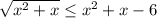 \sqrt{x^2+x} \leq x^2+x-6