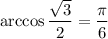 \arccos \dfrac{ \sqrt {3} }{2} = \dfrac{\pi}{6}