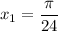 x_1 = \dfrac{\pi}{24}