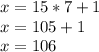 x=15*7+1\\x=105+1\\x=106\\