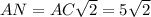 AN=AC\sqrt{2}=5\sqrt{2}